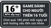 16+ — Game dành cho người trên 16 tuổi. Chơi quá 180 phút mỗi ngày sẽ ảnh hưởng xấu đến sức khỏe
